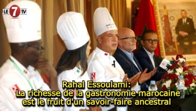 Photo of Rahal Essoulami: La richesse de la gastronomie marocaine est le fruit d’un savoir-faire ancestral 