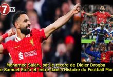 Photo of Mohamed Salah, bat le record de Didier Drogba et de Samuel Eto’o et entre dans l’Histoire du Football Mondial