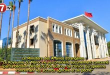 Photo of Le Ministère des Affaires Etrangères : « Le Royaume du Maroc ne se considère aucunement concerné par la décision de la Cour de Justice de l’Union Européenne concernant les accords agricole et de pêche » 