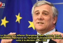 Photo of Le Ministre des Affaires Étrangères Italien, Antonio Tajani, réaffirme l’importance du Partenariat Stratégique UE-Maroc suite à la décision de la CJUE