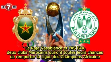 Photo of Le Raja Casablanca et l’AS FAR, deux clubs Marocains qui ont toutes leurs chances de remporter la Ligue des Champions Africaine 