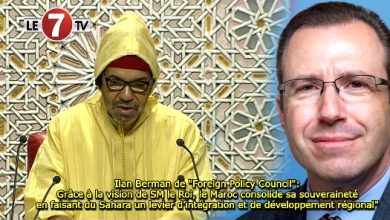 Photo of Ilan Berman de « Foreign Policy Council »: Grâce à la vision de SM le Roi, le Maroc consolide sa souveraineté en faisant du Sahara un levier d’intégration et de développement régional » 