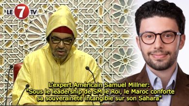 Photo of L’expert Américain Samuel Millner: « Sous le leadership de SM le Roi, le Maroc conforte sa souveraineté intangible sur son Sahara » 