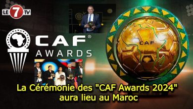 Photo of La Cérémonie des « CAF Awards 2024 » aura lieu au Maroc