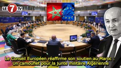 Photo of Le Conseil Européen réaffirme son soutien au Maroc : Un camouflet pour la junte militaire Algérienne