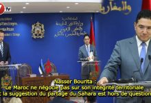 Photo of Nasser Bourita : Le Maroc ne négocie pas sur son intégrité territoriale et la suggestion du partage du Sahara est hors de question