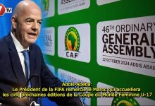 Photo of Addis-Abeba: Le Président de la FIFA remercie le Maroc qui accueillera les cinq prochaines éditions de la Coupe du Monde Féminine U-17