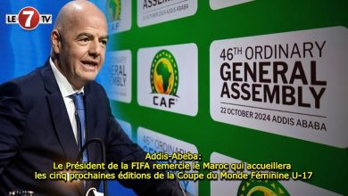 Photo of Addis-Abeba: Le Président de la FIFA remercie le Maroc qui accueillera les cinq prochaines éditions de la Coupe du Monde Féminine U-17