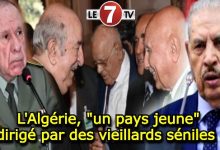 Photo of L’Algérie, « un pays jeune » dirigé par des vieillards séniles !