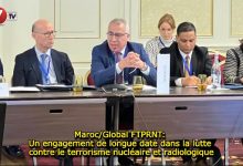 Photo of Maroc/Global FTPRNT: Un engagement de longue date dans la lutte contre le terrorisme nucléaire et radiologique