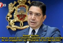 Photo of Nasser Bourita : « Le Maroc attend de l’Union Européenne des preuves concrètes de son engagement au Partenariat, et non des paroles » 