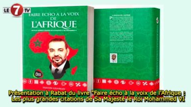 Photo of Présentation à Rabat du livre « Faire écho à la voix de l’Afrique : Les plus grandes citations de Sa Majesté le Roi Mohammed VI »