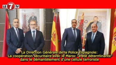 Photo of La Direction Générale de la Police Espagnole: La coopération sécuritaire avec le Maroc « a été déterminante » dans le démantèlement d’une cellule terroriste 