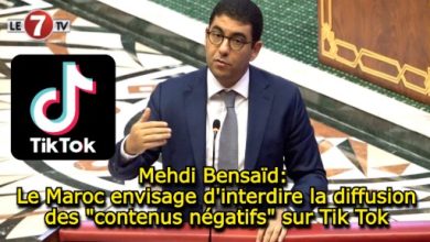 Photo of Mehdi Bensaïd: Le Maroc envisage d’interdire la diffusion des « contenus négatifs » sur Tik Tok