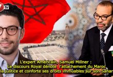 Photo of L’expert Américain, Samuel Millner : Le discours Royal dénote  l’attachement du Maroc à la justice et conforte ses droits immuables sur son Sahara 