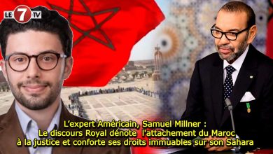 Photo of L’expert Américain, Samuel Millner : Le discours Royal dénote  l’attachement du Maroc à la justice et conforte ses droits immuables sur son Sahara 