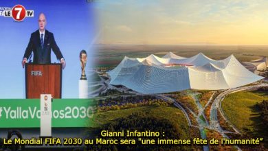 Photo of Gianni Infantino : Le Mondial FIFA 2030 au Maroc sera « une immense fête de l’humanité”