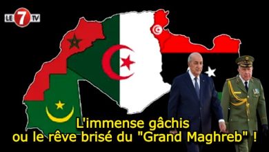 Photo of L’immense gâchis ou le rêve brisé du « Grand Maghreb » !