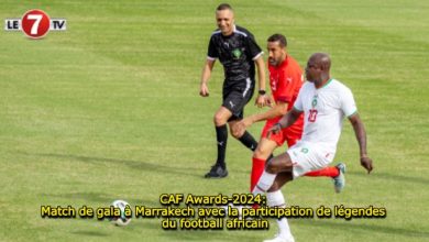 Photo of CAF Awards-2024: Match de gala à Marrakech avec la participation de légendes du football africain