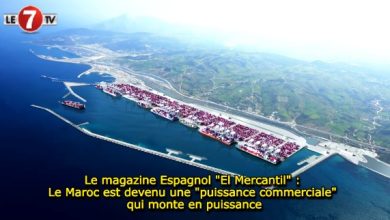 Photo of Le magazine Espagnol « El Mercantil » : Le Maroc est devenu une « puissance commerciale » qui monte en puissance