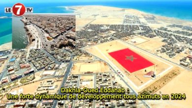 Photo of Dakhla-Oued Eddahab : Une forte dynamique de développement tous azimuts en 2024