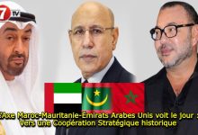 Photo of L’Axe Maroc-Mauritanie-Émirats Arabes Unis voit le jour : Vers une Coopération Stratégique historique