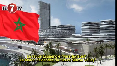 Photo of La revue Espagnole « Paradavisual » : Le Maroc deviendra « la future Silicon Valley » 