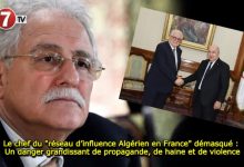 Photo of Le chef du « réseau d’influence Algérien en France » démasqué : Un danger grandissant de propagande, de haine et de violence