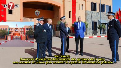 Photo of Marrakech: Ouverture d’une école de formation des gardiens de la paix, une nouvelle structure pour soutenir le système de formation policière