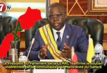 Photo of Le Président du Parlement de la CEMAC réaffirme le soutien indéfectible de la communauté à la Marocanité du Sahara