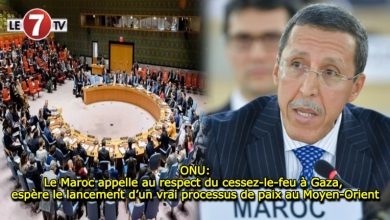 Photo of ONU: Le Maroc appelle au respect du cessez-le-feu à Gaza, espère le lancement d’un vrai processus de paix au Moyen-Orient