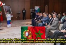 Photo of Le Secrétaire d’État de l’Économie du Portugal, João Rui Ferreira: Le Maroc est la porte d’entrée des opérateurs Portugais en Afrique 