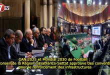 Photo of CAN 2025 et Mondial 2030 de Football : Le Conseil de la Région Casablanca-Settat approuve des conventions pour le renforcement des infrastructures