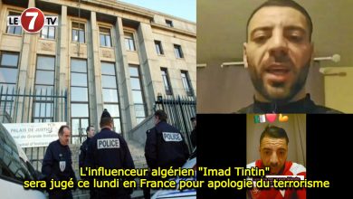 Photo of L’influenceur algérien « Imad Tintin » sera jugé ce lundi en France pour apologie du terrorisme