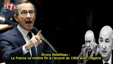 Photo of Bruno Retailleau : La France va mettre fin à l’accord de 1968 avec l’Algérie 