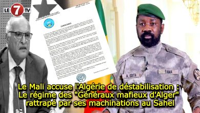 Photo of Le Mali accuse l’Algérie de déstabilisation : Le régime des « Généraux mafieux d’Alger » rattrapé par ses machinations au Sahel