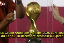 Photo of La Coupe Arabe des Nations 2025 aura lieu du 1er au 18 décembre prochain au Qatar