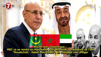 Photo of Nouvel Axe Géopolitique : MBZ va se rendre en Mauritanie pour annoncer la naissance de l’axe « Nouakchott – Rabat- Abu Dhabi », un message clair à Alger