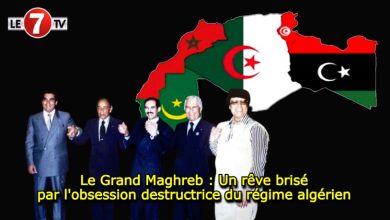 Photo of Le Grand Maghreb : Un rêve brisé par l’obsession destructrice du régime algérien