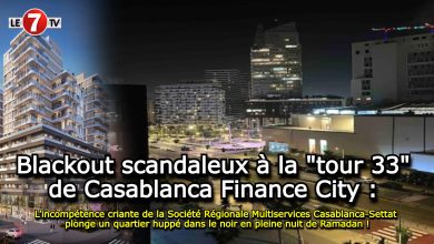 Photo of Blackout scandaleux à la « tour 33 » de Casablanca Finance City : L’incompétence criante de la Société Régionale Multiservices Casablanca-Settat plonge un quartier huppé dans le noir en pleine nuit de Ramadan !