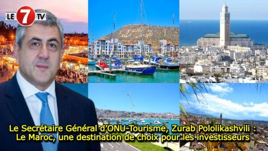 Photo of Le Secrétaire Général d’ONU-Tourisme, Zurab Pololikashvili : Le Maroc, une destination de choix pour les investisseurs 