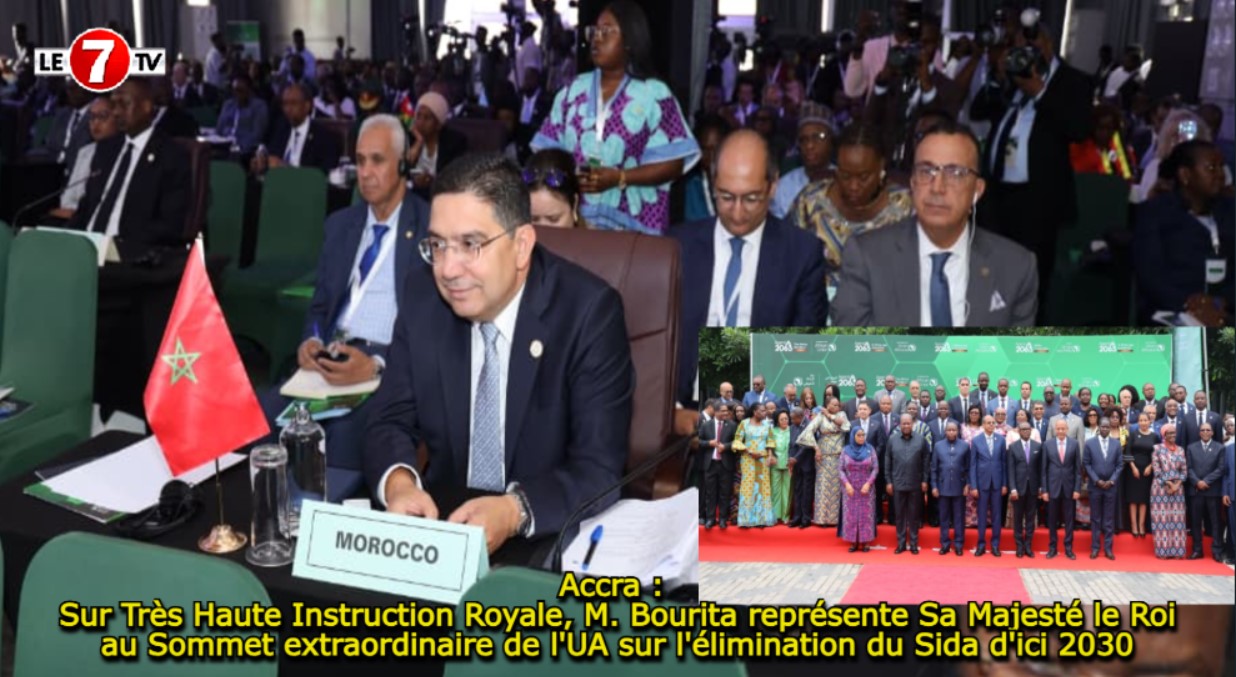 Accra : Sur Très Haute Instruction Royale, M. Bourita représente Sa Majesté le Roi au Sommet extraordinaire de l’UA sur l’élimination du Sida d’ici 2030